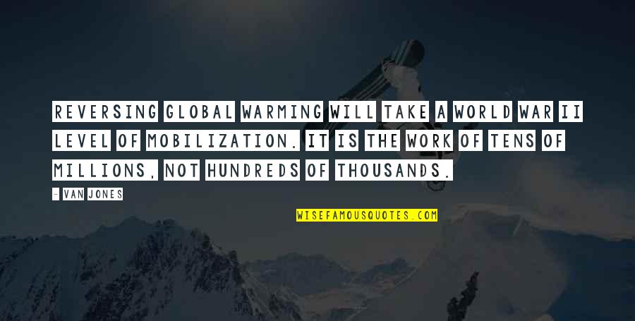 Millions Quotes By Van Jones: Reversing global warming will take a World War