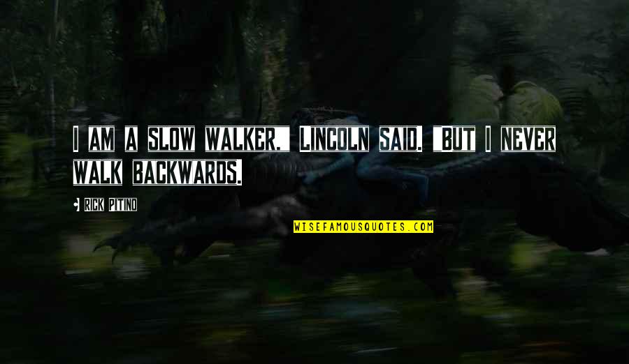 Milli's Quotes By Rick Pitino: I am a slow walker," Lincoln said. "But