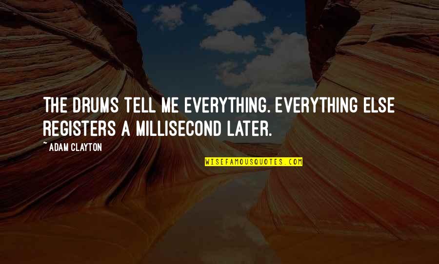 Millisecond Quotes By Adam Clayton: The drums tell me everything. Everything else registers