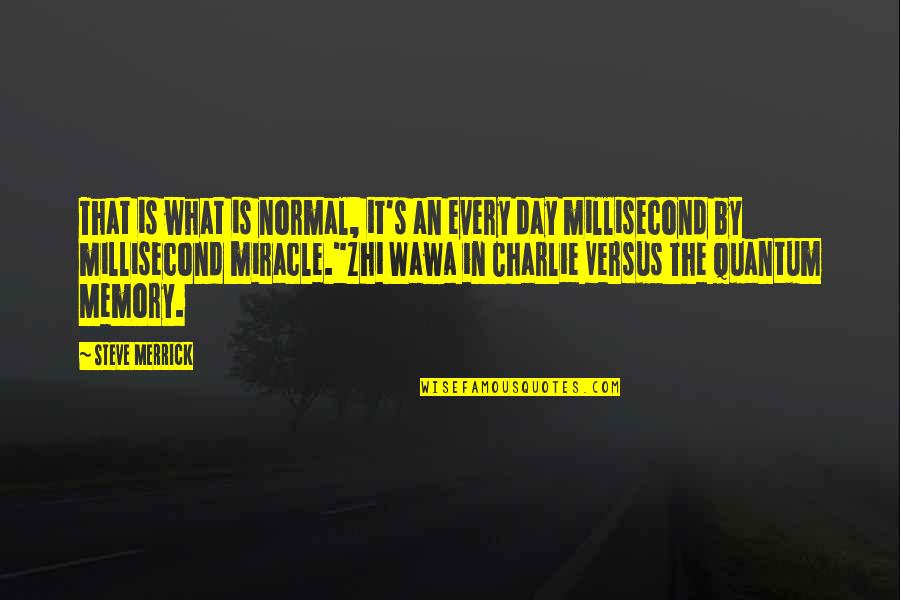 Millisecond Quotes By Steve Merrick: That is what is normal, it's an every