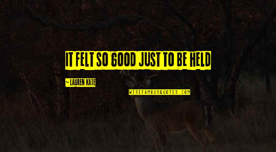 Milliseconds To Date Quotes By Lauren Kate: It felt so good just to be held
