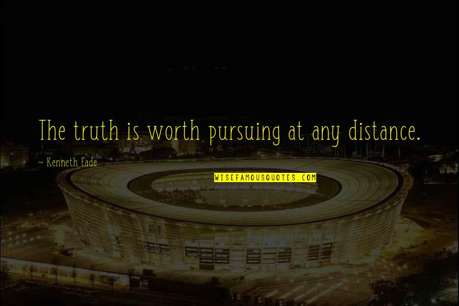 Milliways Quotes By Kenneth Eade: The truth is worth pursuing at any distance.