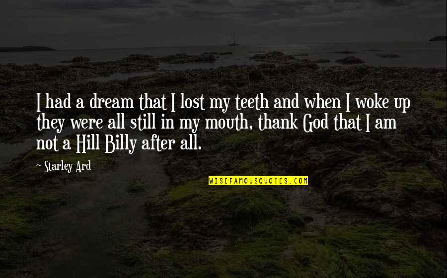 Milliways Quotes By Starley Ard: I had a dream that I lost my