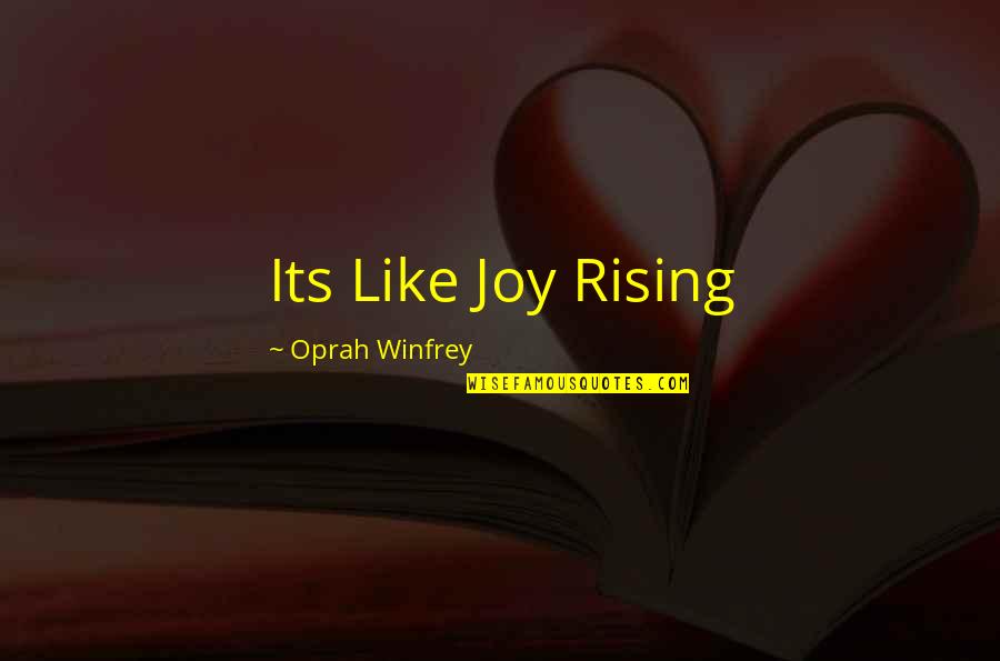 Milliways Restaraunt Quotes By Oprah Winfrey: Its Like Joy Rising