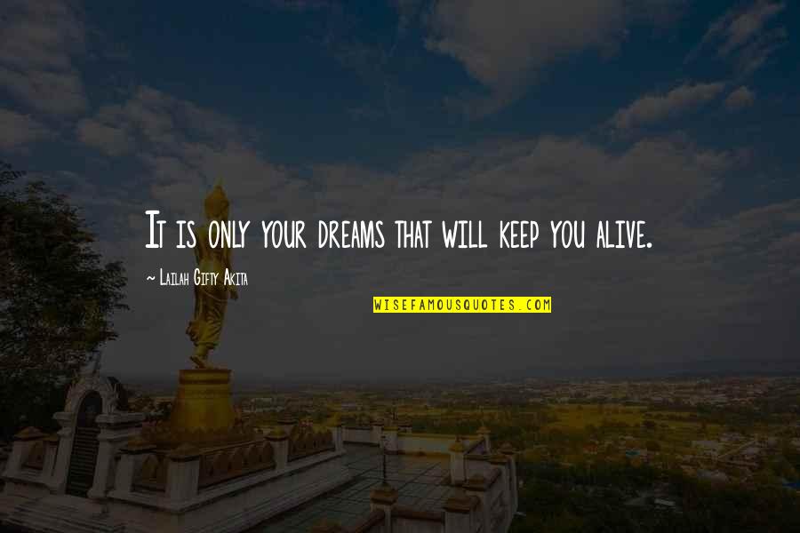 Milloccaz Quotes By Lailah Gifty Akita: It is only your dreams that will keep Milloccaz Quotes By Lailah Gifty Akita: It is only your dreams that will keep