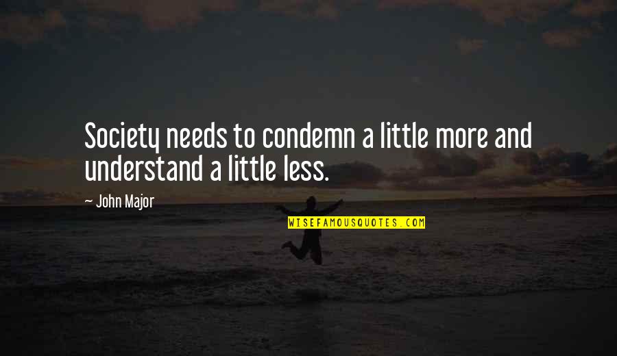 Millonarios Fc Quotes By John Major: Society needs to condemn a little more and