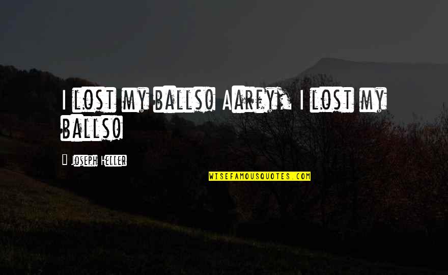 Millonarios Quotes By Joseph Heller: I lost my balls! Aarfy, I lost my