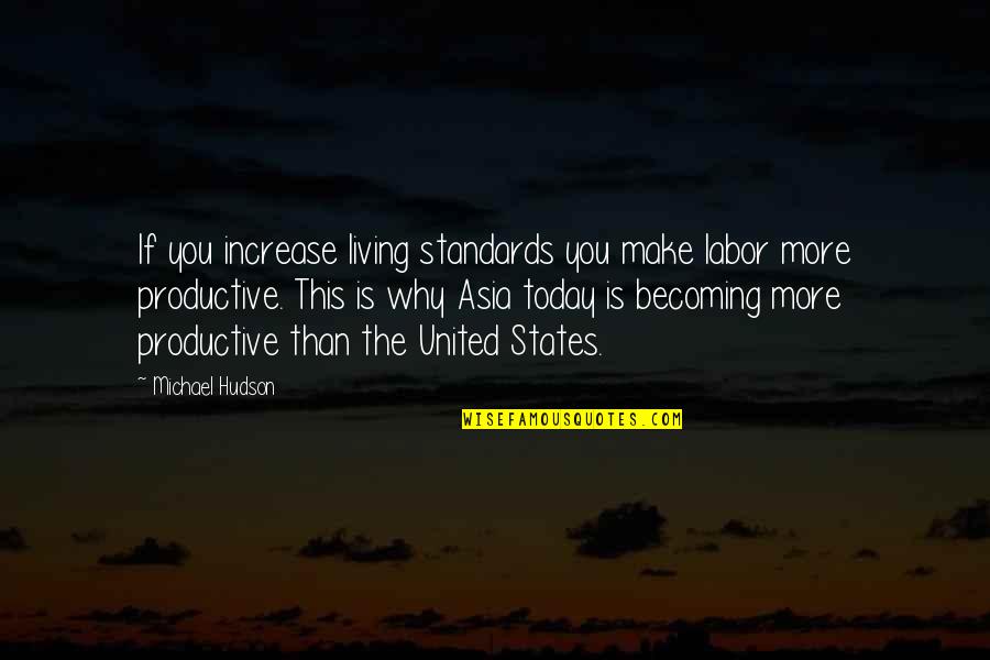 Millonarios Vs Nacional Quotes By Michael Hudson: If you increase living standards you make labor