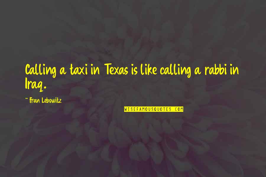 Millones De Ideas Quotes By Fran Lebowitz: Calling a taxi in Texas is like calling