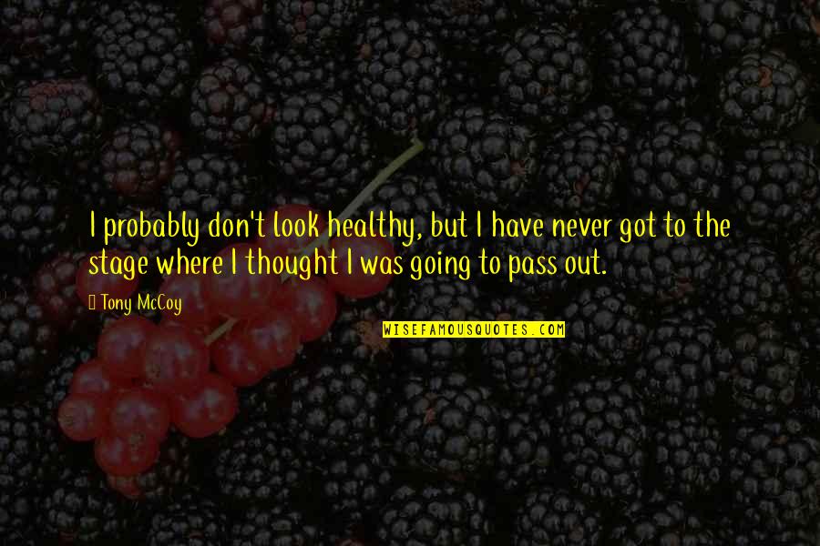 Millones De Ideas Quotes By Tony McCoy: I probably don't look healthy, but I have