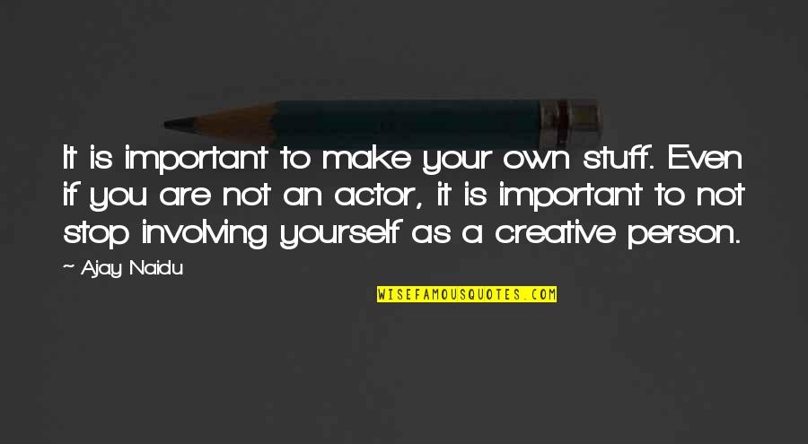 Millones En Quotes By Ajay Naidu: It is important to make your own stuff.