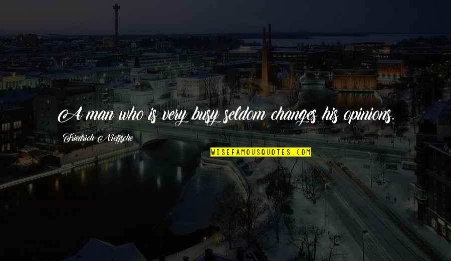 Millones En Quotes By Friedrich Nietzsche: A man who is very busy seldom changes