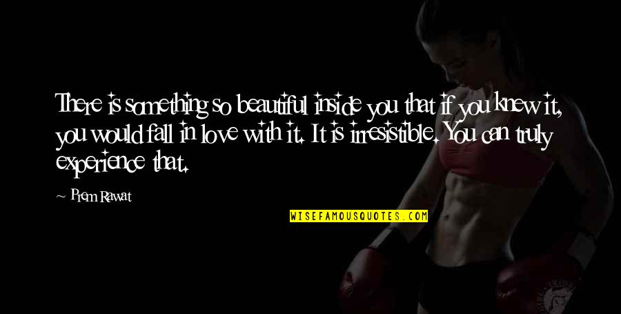 Millones En Quotes By Prem Rawat: There is something so beautiful inside you that