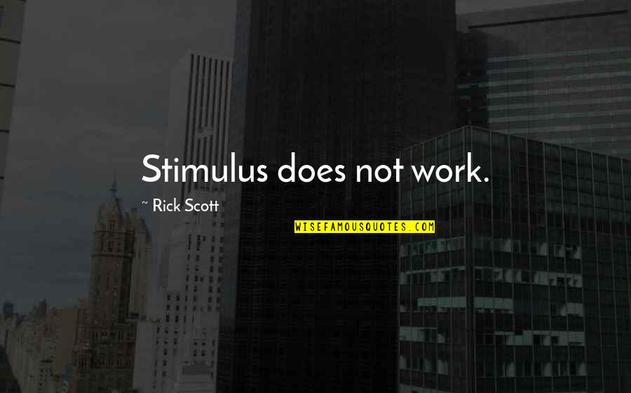 Millones Plata Quotes By Rick Scott: Stimulus does not work.