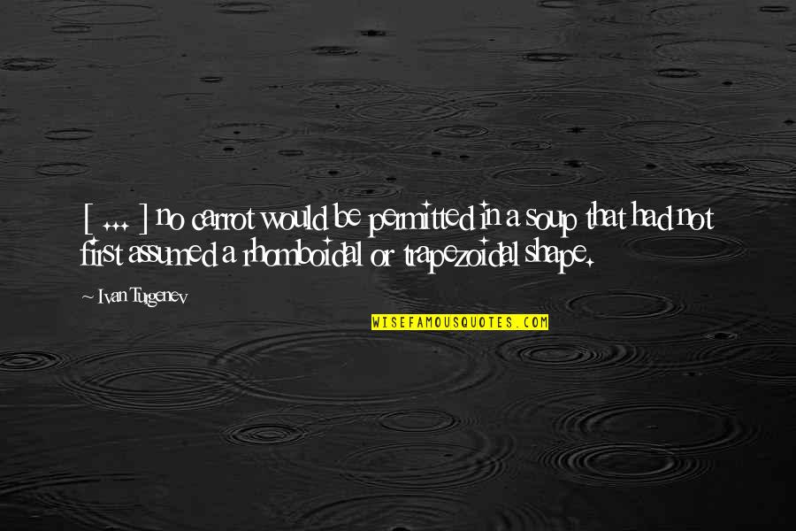Millowitsch Quotes By Ivan Turgenev: [ ... ] no carrot would be permitted