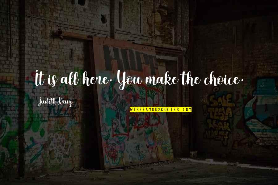 Milloy Chef Quotes By Judith Krug: It is all here. You make the choice. Milloy Chef Quotes By Judith Krug: It is all here. You make the choice.