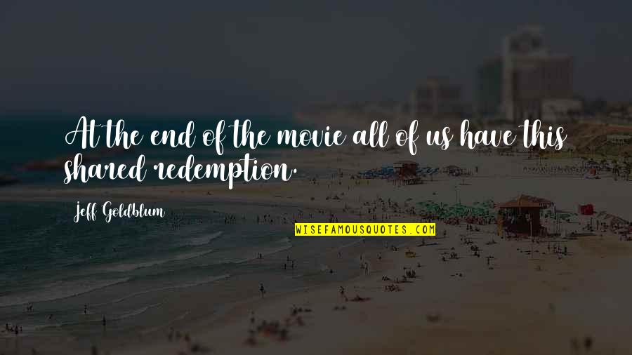 Millpond Quotes By Jeff Goldblum: At the end of the movie all of