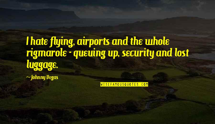Mills And Boon Quotes By Johnny Vegas: I hate flying, airports and the whole rigmarole