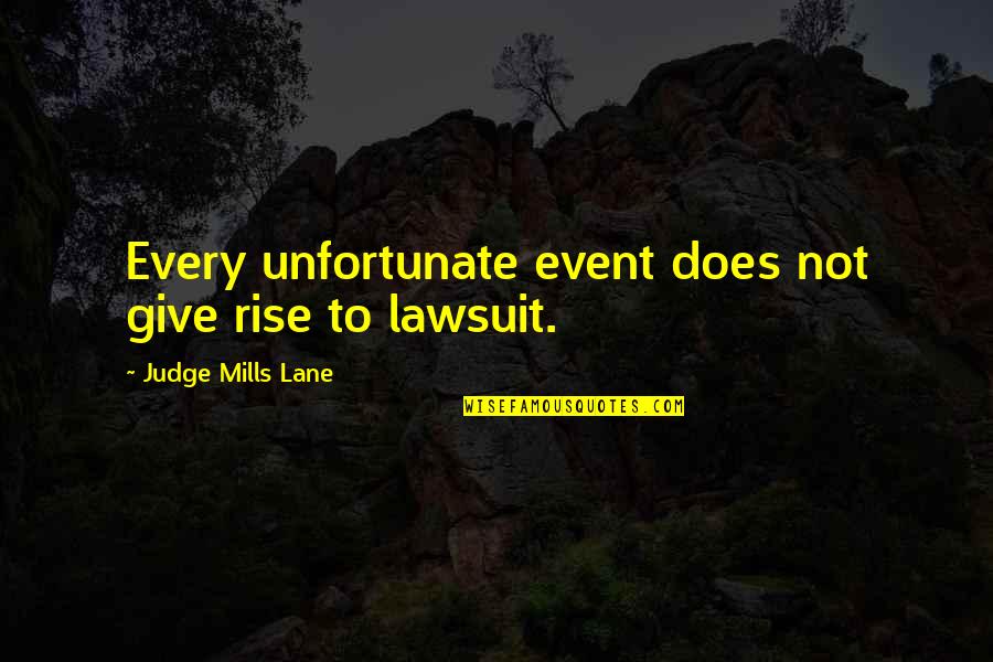 Mills Lane Quotes By Judge Mills Lane: Every unfortunate event does not give rise to