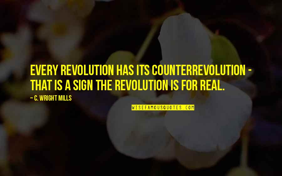 Mills Quotes By C. Wright Mills: Every revolution has its counterrevolution - that is