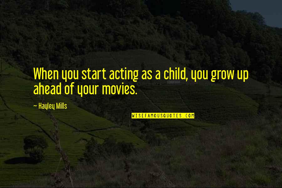 Mills Quotes By Hayley Mills: When you start acting as a child, you