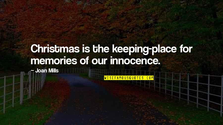 Mills Quotes By Joan Mills: Christmas is the keeping-place for memories of our