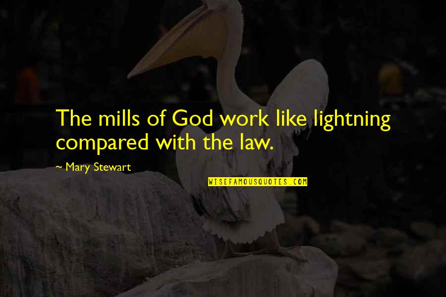 Mills Quotes By Mary Stewart: The mills of God work like lightning compared