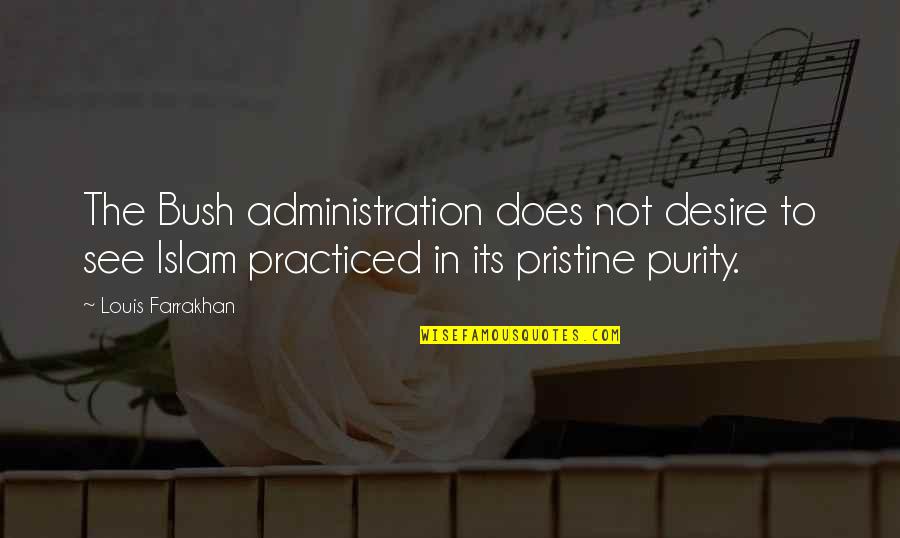 Millsaps Quotes By Louis Farrakhan: The Bush administration does not desire to see Millsaps Quotes By Louis Farrakhan: The Bush administration does not desire to see