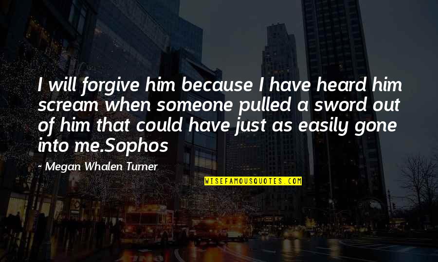 Millslagle App Quotes By Megan Whalen Turner: I will forgive him because I have heard Millslagle App Quotes By Megan Whalen Turner: I will forgive him because I have heard