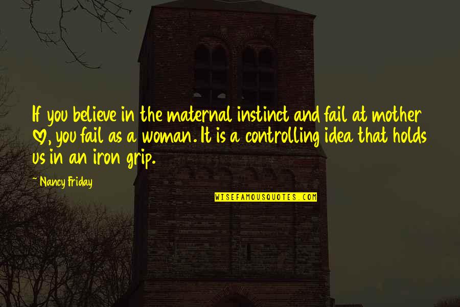 Millslagle App Quotes By Nancy Friday: If you believe in the maternal instinct and Millslagle App Quotes By Nancy Friday: If you believe in the maternal instinct and