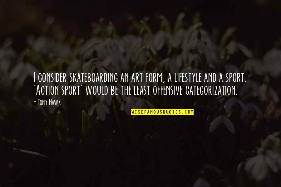 Milltown Family Physicians Quotes By Tony Hawk: I consider skateboarding an art form, a lifestyle