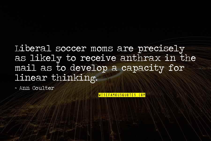 Millward Quotes By Ann Coulter: Liberal soccer moms are precisely as likely to