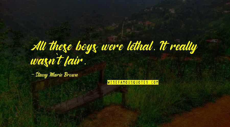 Millwheel Milledgeville Quotes By Stacey Marie Brown: All these boys were lethal. It really wasn't