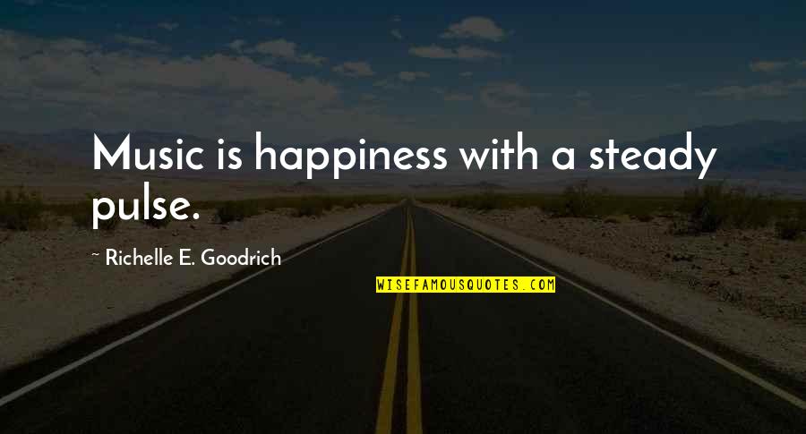 Millwork Outlet Quotes By Richelle E. Goodrich: Music is happiness with a steady pulse.