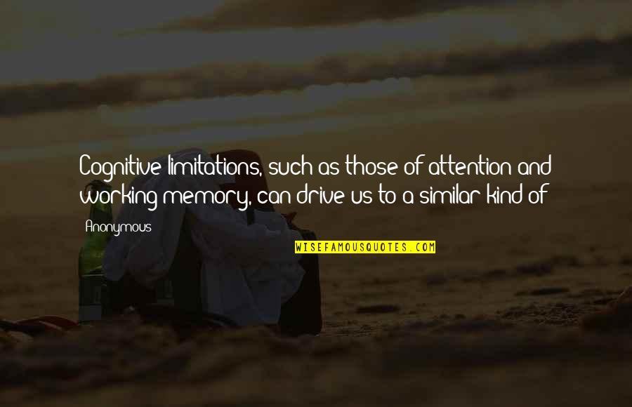 Millworker Quotes By Anonymous: Cognitive limitations, such as those of attention and Millworker Quotes By Anonymous: Cognitive limitations, such as those of attention and