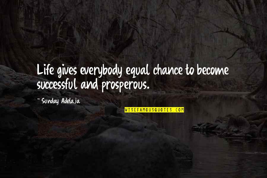 Millwrights Local 2158 Quotes By Sunday Adelaja: Life gives everybody equal chance to become successful