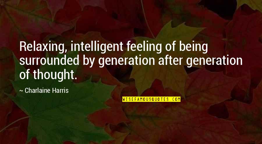 Milly Nathan Quotes By Charlaine Harris: Relaxing, intelligent feeling of being surrounded by generation
