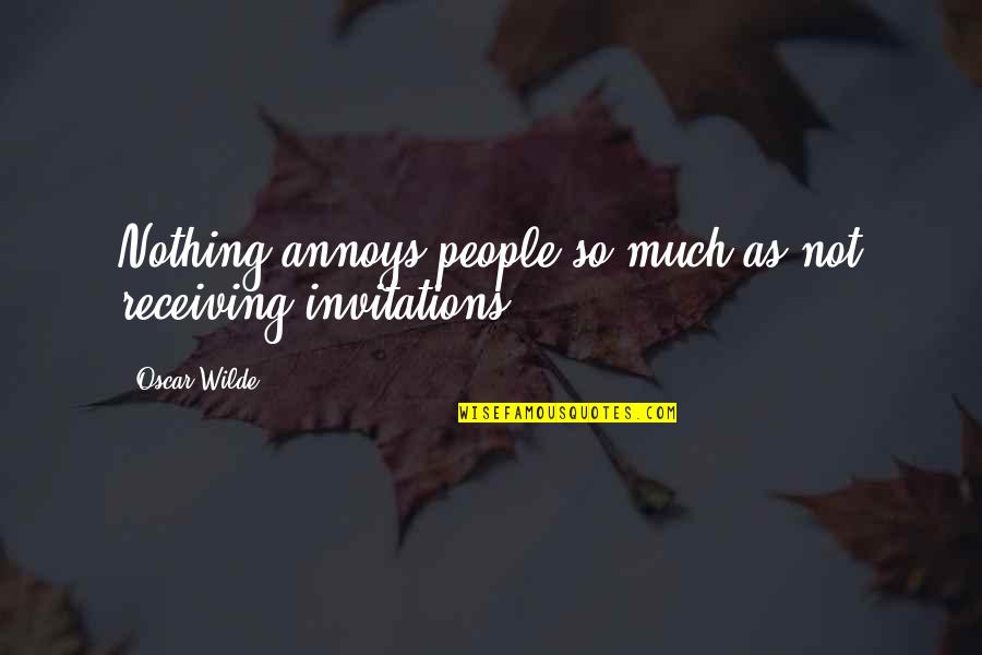 Milly Nathan Quotes By Oscar Wilde: Nothing annoys people so much as not receiving