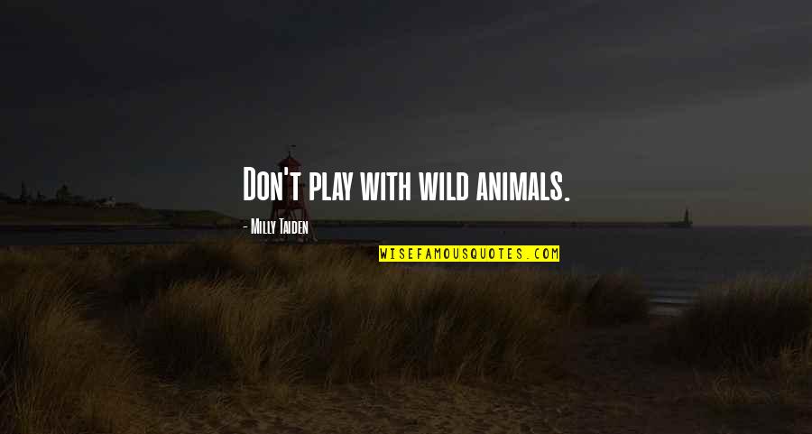 Milly Quotes By Milly Taiden: Don't play with wild animals.