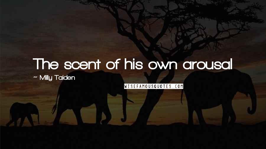 Milly Taiden quotes: The scent of his own arousal