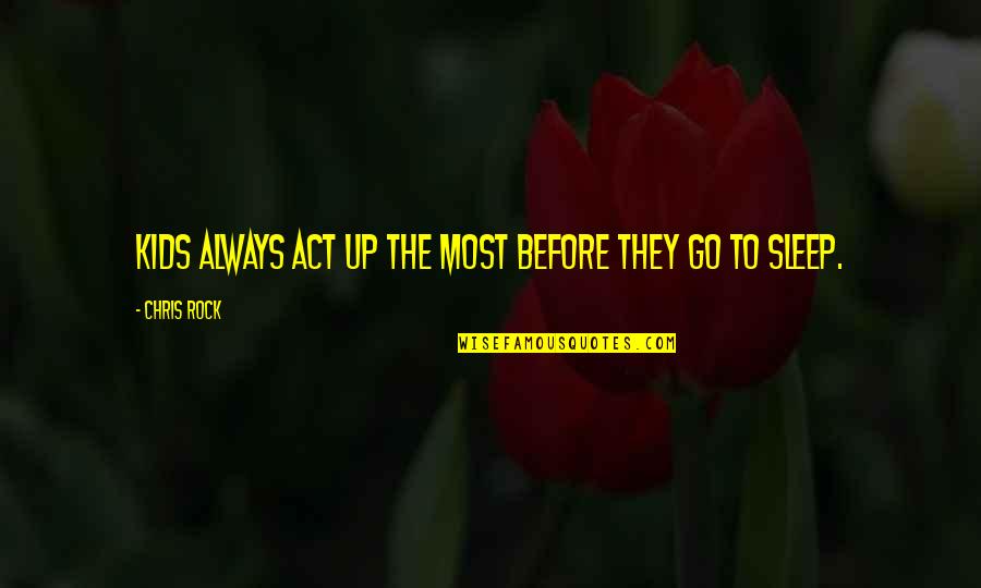 Milman Labuda Quotes By Chris Rock: Kids always act up the most before they