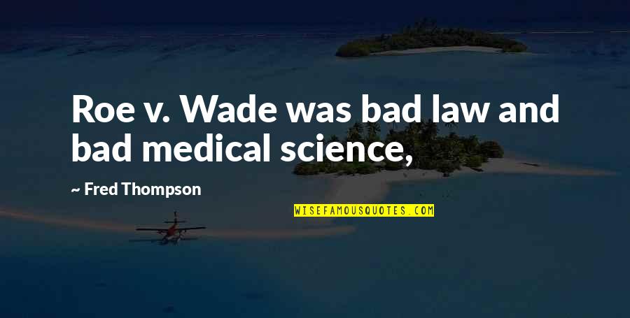 Milman The History Quotes By Fred Thompson: Roe v. Wade was bad law and bad Milman The History Quotes By Fred Thompson: Roe v. Wade was bad law and bad