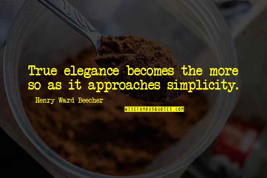 Milmore John Quotes By Henry Ward Beecher: True elegance becomes the more so as it Milmore John Quotes By Henry Ward Beecher: True elegance becomes the more so as it