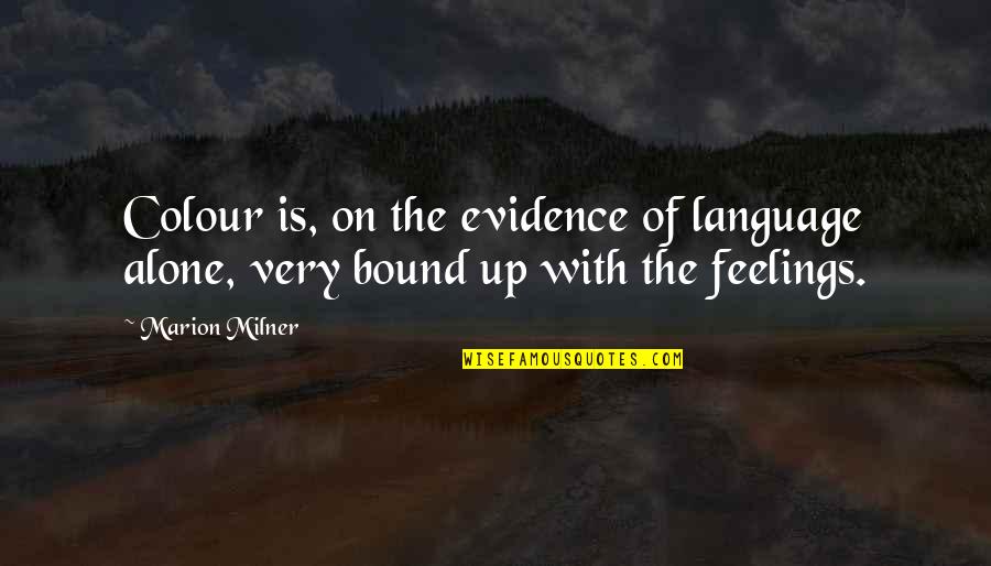 Milner Quotes By Marion Milner: Colour is, on the evidence of language alone,