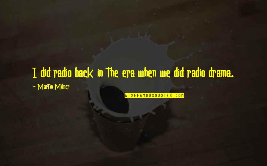 Milner Quotes By Martin Milner: I did radio back in the era when