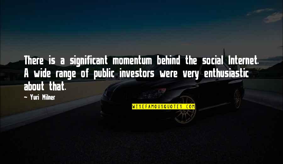 Milner Quotes By Yuri Milner: There is a significant momentum behind the social