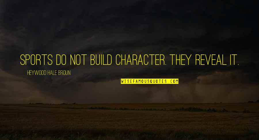 Milo Baughman Quotes By Heywood Hale Broun: Sports do not build character. They reveal it. Milo Baughman Quotes By Heywood Hale Broun: Sports do not build character. They reveal it.