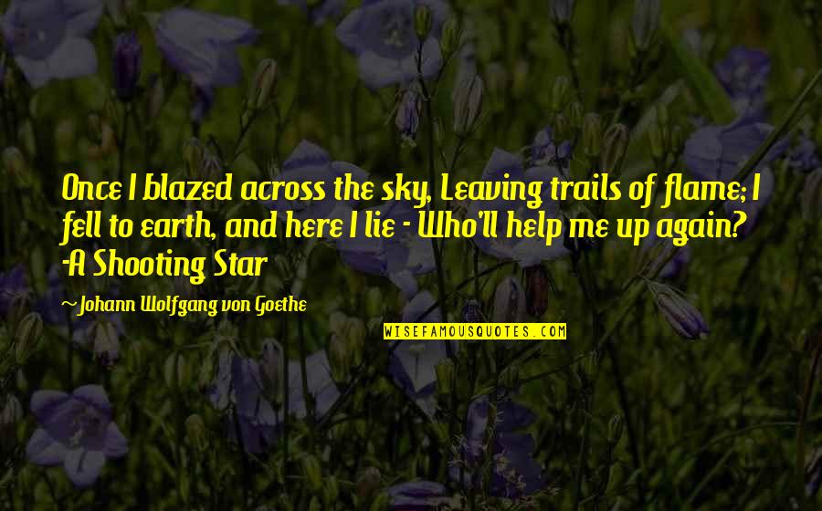 Milo Hamilton Quotes By Johann Wolfgang Von Goethe: Once I blazed across the sky, Leaving trails