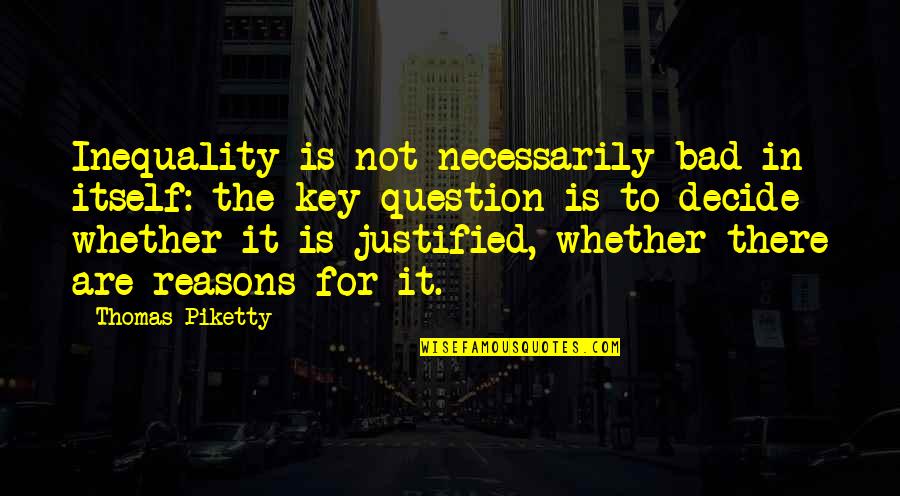 Milo Hamilton Quotes By Thomas Piketty: Inequality is not necessarily bad in itself: the