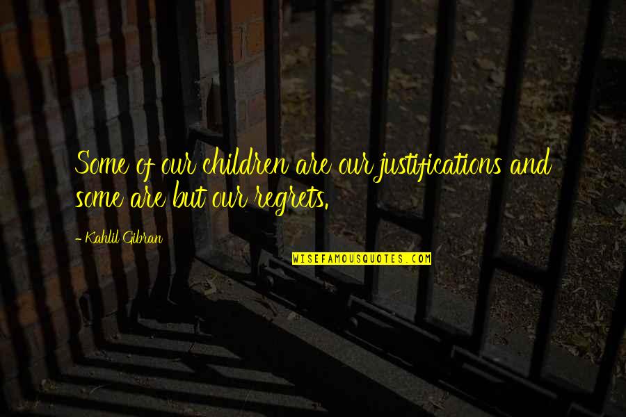 Milo Minderbinder Eggs Quote Quotes By Kahlil Gibran: Some of our children are our justifications and